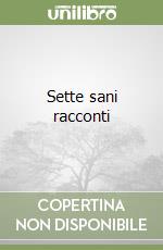 Sette sani racconti libro