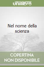 Nel nome della scienza libro