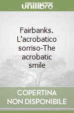 Fairbanks. L'acrobatico sorriso-The acrobatic smile libro