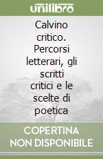 Calvino critico. Percorsi letterari, gli scritti critici e le scelte di poetica