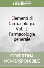 Elementi di farmacologia. Vol. 1: Farmacologia generale libro