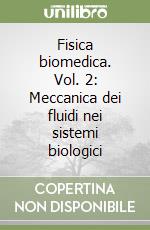 Fisica biomedica. Vol. 2: Meccanica dei fluidi nei sistemi biologici libro