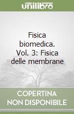 Fisica biomedica. Vol. 3: Fisica delle membrane