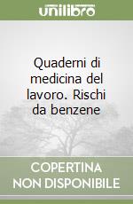 Quaderni di medicina del lavoro. Rischi da benzene