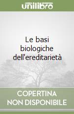 Le basi biologiche dell'ereditarietà libro