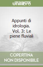 Appunti di idrologia. Vol. 3: Le piene fluviali libro