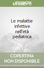 Le malattie infettive nell'età pediatrica