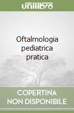 Oftalmologia pediatrica pratica