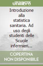 Introduzione alla statistica sanitaria. Ad uso degli studenti delle Scuole infermieri professionali libro