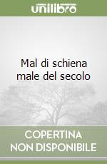 Mal di schiena male del secolo