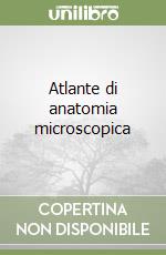 Atlante di anatomia microscopica