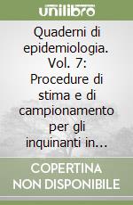 Quaderni di epidemiologia. Vol. 7: Procedure di stima e di campionamento per gli inquinanti in ambiente di lavoro