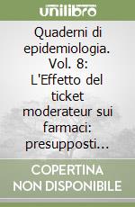 Quaderni di epidemiologia. Vol. 8: L'Effetto del ticket moderateur sui farmaci: presupposti economici ed analisi statistica libro