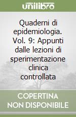 Quaderni di epidemiologia. Vol. 9: Appunti dalle lezioni di sperimentazione clinica controllata