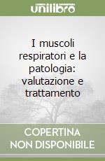 I muscoli respiratori e la patologia: valutazione e trattamento