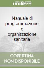 Manuale di programmazione e organizzazione sanitaria libro