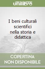 I beni culturali scientifici nella storia e didattica