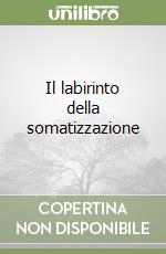 Il labirinto della somatizzazione libro