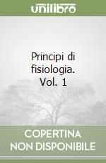 Principi di fisiologia. Vol. 1