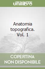 Anatomia topografica. Vol. 1