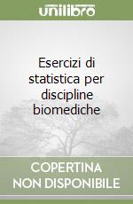 Esercizi di statistica per discipline biomediche