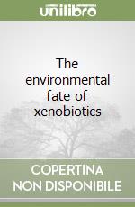 The environmental fate of xenobiotics