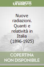 Nuove radiazioni. Quanti e relatività in Italia (1896-1925)