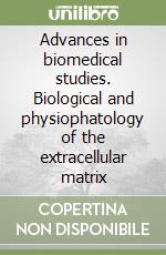 Advances in biomedical studies. Biological and physiophatology of the extracellular matrix
