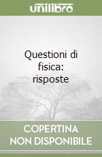 Questioni di fisica: risposte libro
