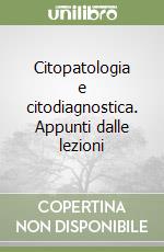 Citopatologia e citodiagnostica. Appunti dalle lezioni