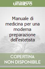 Manuale di medicina per una moderna preparazione dell'estetista libro