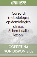 Corso di metodologia epidemiologica clinica. Schemi dalle lezioni libro