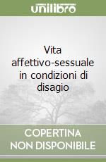 Vita affettivo-sessuale in condizioni di disagio