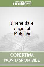 Il rene dalle origini al Malpighi libro