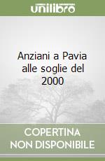 Anziani a Pavia alle soglie del 2000 libro