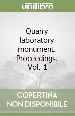 Quarry laboratory monument. Proceedings. Vol. 1