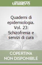 Quaderni di epidemiologia. Vol. 23: Schizofrenia e servizi di cura