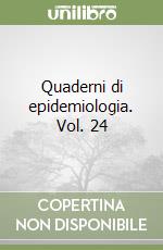 Quaderni di epidemiologia. Vol. 24 libro