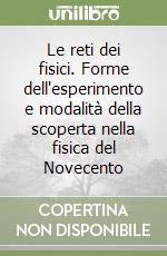 Le reti dei fisici. Forme dell'esperimento e modalità della scoperta nella fisica del Novecento libro