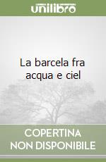 La barcela fra acqua e ciel