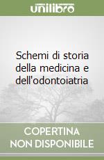 Schemi di storia della medicina e dell'odontoiatria libro