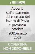 Appunti sull'andamento del mercato del lavoro di Pavia e provincia ottobre 2001-marzo 2002