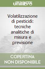 Volatilizzazione di pesticidi: tecniche analitiche di misura e previsione libro