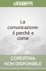 La comunicazione: il perchè e come