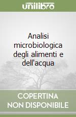 Analisi microbiologica degli alimenti e dell'acqua libro