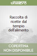 Raccolta di ricette dal tempio dell'alimento libro