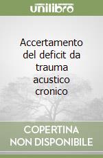 Accertamento del deficit da trauma acustico cronico libro