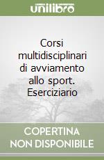 Corsi multidisciplinari di avviamento allo sport. Eserciziario