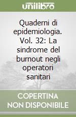 Quaderni di epidemiologia. Vol. 32: La sindrome del burnout negli operatori sanitari libro