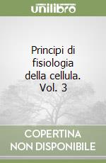 Principi di fisiologia della cellula. Vol. 3